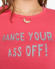 DANCE YOUR ASS OFF TEE